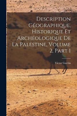 Description Geographique, Historique Et Archeologique De La Palestine, Volume 2, part 1 - Victor Guerin - cover