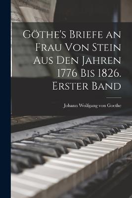 Goethe's Briefe an Frau von Stein aus den Jahren 1776 bis 1826. Erster Band - Johann Wolfgang Von Goethe - cover