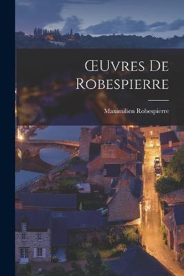 OEuvres De Robespierre - Maximilien Robespierre - cover