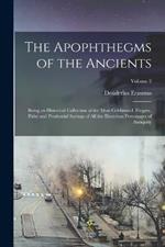 The Apophthegms of the Ancients: Being an Historical Collection of the Most Celebrated, Elegant, Pithy and Prudential Sayings of All the Illustrious Personages of Antiquity; Volume 2