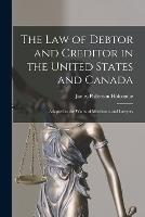 The Law of Debtor and Creditor in the United States and Canada: Adapted to the Wants of Merchants and Lawyers