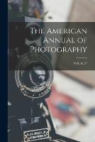 The American Annual of Photography; Volume 27