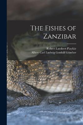 The Fishes of Zanzibar - Robert Lambert Playfair,Albert Carl Ludwig Gotthilf Gunther - cover