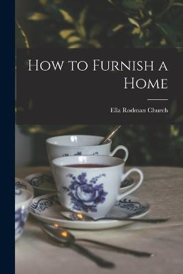 How to Furnish a Home - Ella Rodman Church - cover