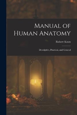 Manual of Human Anatomy: Descriptive, Practical, and General - Robert Knox - cover