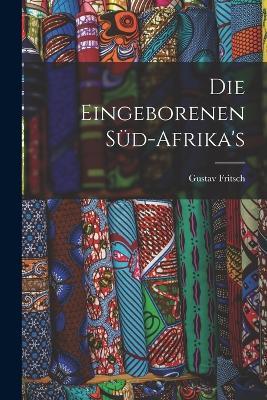 Die Eingeborenen Sud-Afrika's - Gustav Fritsch - cover