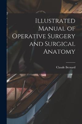 Illustrated Manual of Operative Surgery and Surgical Anatomy - Claude Bernard - cover
