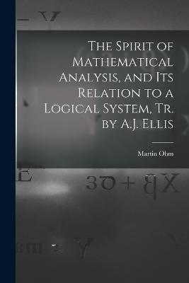 The Spirit of Mathematical Analysis, and Its Relation to a Logical System, Tr. by A.J. Ellis - Martin Ohm - cover