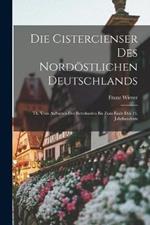 Die Cistercienser Des Nordoestlichen Deutschlands: Th. Vom Auftreten Der Bettelorden Bis Zum Ende Des 13. Jahrhunderts