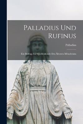 Palladius Und Rufinus: Ein Beitrag Zur Quellenkunde Des Ältesten Mönchtums - Palladius - cover