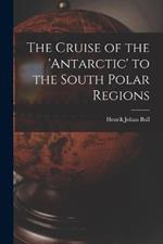 The Cruise of the 'antarctic' to the South Polar Regions