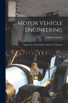 Motor Vehicle Engineering; Engines (For Automobiles, Trucks, and Tractors) - Ethelbert Favary - cover