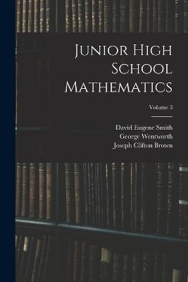 Junior High School Mathematics; Volume 3 - David Eugene Smith,George Wentworth,Joseph Clifton Brown - cover