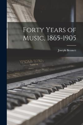 Forty Years of Music, 1865-1905 - Joseph Bennett - cover
