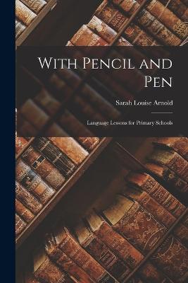 With Pencil and Pen: Language Lessons for Primary Schools - Sarah Louise Arnold - cover