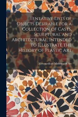 Tentative Lists of Objects Desirable for a Collection of Casts, Sculptural and Architectural, Intended to Illustrate the History of Plastic Art - cover