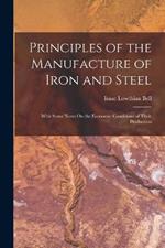 Principles of the Manufacture of Iron and Steel: With Some Notes On the Economic Conditions of Their Production