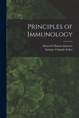 Principles of Immunology - Howard Thomas Karsner,Enrique Eduardo Ecker - cover
