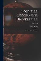 Nouvelle Geographie Universelle: La Terre Et Les Hommes; Volume 10 - Elisee Reclus - cover