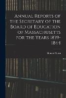 Annual Reports of the Secretary of the Board of Education of Massachusetts for the Years 1839-1844