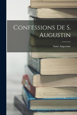 Confessions De S. Augustin - Saint Augustine - cover