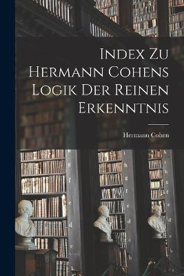 Index Zu Hermann Cohens Logik Der Reinen Erkenntnis - Hermann Cohen - cover