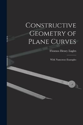 Ibs Constructive Geometry of Plane Curves: With Numerous Examples