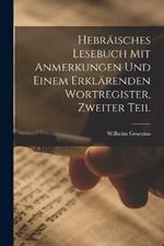 Hebraisches Lesebuch mit Anmerkungen und einem erklarenden Wortregister, Zweiter Teil