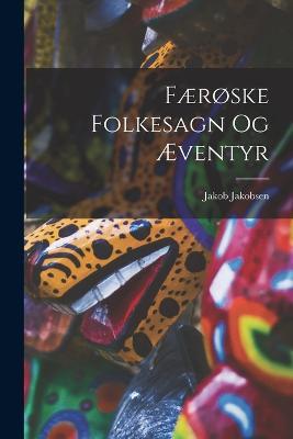 Faeroske Folkesagn Og AEventyr - Jakob Jakobsen - cover