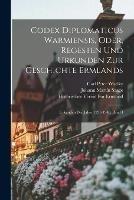 Codex Diplomaticus Warmiensis, Oder, Regesten Und Urkunden Zur Geschichte Ermlands: Urkunden Der Jahre 1231-1340, Band I