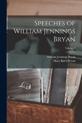 Speeches of William Jennings Bryan; Volume 2 - William Jennings Bryan,Mary Baird Bryan - cover