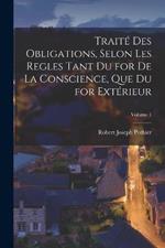 Traite Des Obligations, Selon Les Regles Tant Du for De La Conscience, Que Du for Exterieur; Volume 1