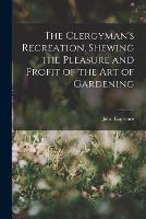 The Clergyman's Recreation, Shewing the Pleasure and Profit of the Art of Gardening - John Laurence - cover