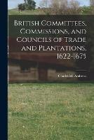 British Committees, Commissions, and Councils of Trade and Plantations, 1622-1675