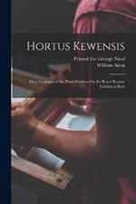 Hortus Kewensis: Or a Catalogue of the Plants Cultivted in the Royal Botanic Garden at Kew