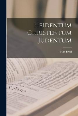 Heidentum Christentum Judentum - Max Brod - cover