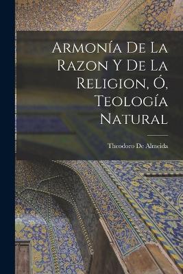 Armonia De La Razon Y De La Religion, O, Teologia Natural - Theodoro De Almeida - cover