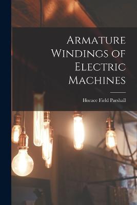 Armature Windings of Electric Machines - Horace Field Parshall - cover