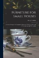 Furniture for Small Houses; a Book of Designs for Inexpensive Furniture, With new Methods of Construction and Decoration - Percy a Wells - cover