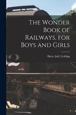 The Wonder Book of Railways, for Boys and Girls