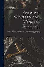 Spinning Woollen and Worsted: Being a Practical Treatise for the use of all Persons Engaged in These Trades