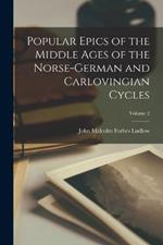 Popular Epics of the Middle Ages of the Norse-German and Carlovingian Cycles; Volume 2