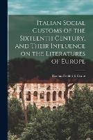 Italian Social Customs of the Sixteenth Century, and Their Influence on the Literatures of Europe