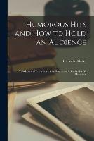 Humorous Hits and how to Hold an Audience; a Collection of Short Selections, Stories, and Sketches for all Occasions - Grenville Kleiser - cover