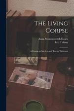 The Living Corpse: A Drama in six Acts and Twelve Tableaux