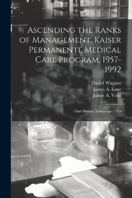 Ascending the Ranks of Management, Kaiser Permanente Medical Care Program, 1957-1992: Oral History Transcript / 199 - Richard Anderson,Malca Chall,James A Vohs - cover