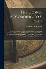 The Gospel According to S. John: Tr. From the Eleven Oldest Versions Except the Latin, and Compared With the English Bible; With Notes on Every one of the Alterations Proposed by the Five Clergymen in Their Revised Version of This Gospel, Published in 18