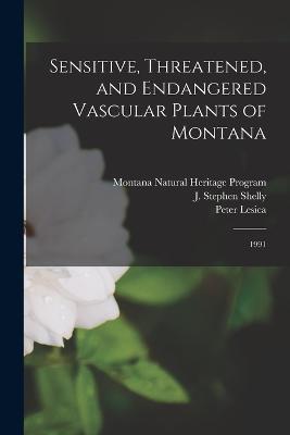 Sensitive, Threatened, and Endangered Vascular Plants of Montana: 1991 - Peter Lesica,Montana Natural Heritage Program,J Stephen Shelly - cover