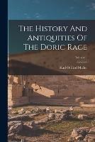 The History And Antiquities Of The Doric Race; Volume 1 - Karl Otfried Muller - cover