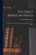 The Great American Fraud: Articles On The Nostrum Evil And Quackery Reprinted From Collier's